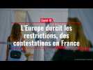 Covid-19. L'Europe durcit les restrictions, des contestations en France