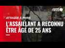 Attaque à Paris : l'assaillant a reconnu être âgé de 25 ans