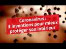 Coronavirus : 3 inventions pour mieux protéger son intérieur