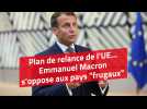 Plan de relance de l'UE : Emmanuel Macron s'oppose aux pays 