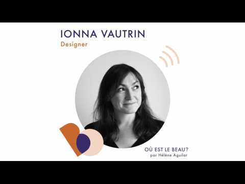 VIDEO : Podcast : Ionna Vautrin - O est le beau ? - Elle Dco