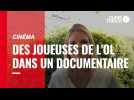 Cinéma. Des joueuses de l'OL dans un documentaire