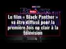 Le film « Black Panther » va être diffusé pour la première fois en clair à la télévision