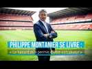 Philippe Montanier se livre : « Le hasard m'a permis d'être entraîneur ».
