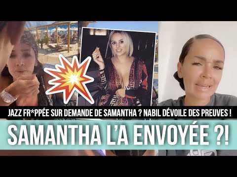 VIDEO : JAZZZ FR*PPE SUR DEMANDE DE SAMANTHA ? NABIL FAIT DES RVLATIONS CHOCS ET BALANCE DES PREU