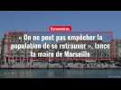 Coronavirus. « On ne peut pas empêcher la population de se retrouver », lance la maire de Marseille