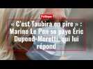 « C'est Taubira en pire » : Marine Le Pen se paye Éric Dupond-Moretti, qui lui répond