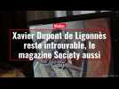 Xavier Dupont de Ligonnès reste introuvable, le magazine Society aussi