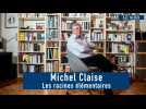 Les racines élémentaires de Michel Claise