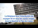 La Belgique lève l'interdiction de voyager de et vers les zones rouges, dont le Nord et le Pas-de-Calais