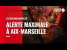 Coronavirus. Alerte maximale à Aix-Marseille