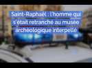 Saint-Raphaël : l'homme qui s'était retranché au musée archéologique interpellé