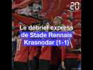 Le débrief express de Rennes Krasnodar