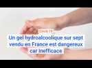 Covid-19 : un gel hydroalcoolique sur sept vendu en France est dangereux car inefficace