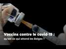 Vaccins contre le covid-19 : qu'est ce qui attend les Belges ?