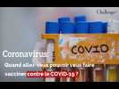 Coronavirus: Quand allez-vous pouvoir vous faire vacciner contre la maladie ?