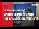 Professeur assassiné. Marine Le Pen demande une commission d'enquête