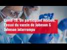 Covid-19. Un participant malade, l'essai du vaccin de Johnson & Johnson interrompu