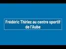 Frédéric Thiriez au centre sportif de l'Aube