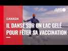 VIDÉO. Canada : il danse sur un lac gelé pour fêter sa vaccination contre le Covid-19