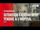 VIDÉO. Dunkerque : la situation reste extrêmement tendue au centre hospitalier