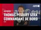VIDÉO. Thomas Pesquet, « une chance d'être le premier Français » commandant de bord de l'ISS