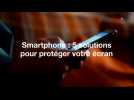 Smartphone : 5 solutions pour protéger votre écran