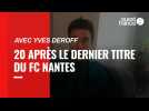 20 après le dernier titre du FC Nantes, entretien avec Yves Deroff