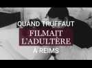 Quand Truffaut faisait de Reims la ville de l'adultère