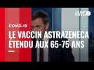 VIDÉO. Covid-19 : l'utilisation du vaccin AstraZeneca étendue aux 65-75 ans « avec comorbidités »