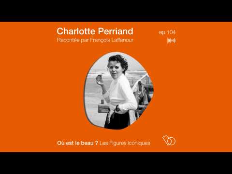 VIDEO : Podcast : Charlotte Perriand raconte par Franois Laffanour - O est le beau ? - Elle Dco