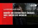 En Vendée, l'ancien site Michelin de La Roche-sur-Yon va accueillir une station multi-énergies