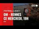 VIDEO. Ligue 1 : OM - Stade Rennais, l'avant-match