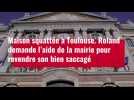 VIDÉO. Maison squattée à Toulouse : Roland demande l'aide de la mairie pour revendre son bien