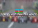 Entretien avec Jean-Louis Moncet avant le Grand Prix d'Azerbaïdjan 2019