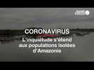 Coronavirus : L'inquiétude s'étend aux populations isolées d'Amazonie