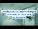Coronavirus Covid-19 : 800 patients français démarrent un traitement expérimental