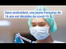 Coronavirus Covid-19 : sans antécédent, une jeune française de 16 ans a succombé à la maladie en Île-de-France