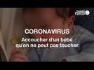 Coronavirus : accoucher d'un bébé qu'on ne peut pas toucher