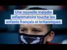 Une nouvelle maladie inflammatoire touche les enfants français et britanniques