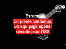 Espace. En pleine pandémie, un équipage spatial décolle pour l'ISS