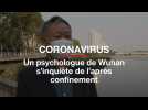 Coronavirus : Un psychologue de Wuhan s'inquiète de l'après confinement