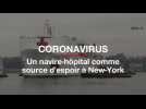 Coronavirus : Un navire-hôpital, source d'espoir à New-York