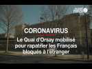 Coronavirus : le Quai d'Orsay mobilisé pour rapatrier les Français bloqués à l'étranger