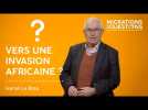 Vers une invasion africaine ?