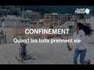 Confinement. Quand les toits prennent vie