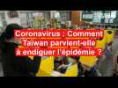 Coronavirus : Comment Taïwan parvient-elle à endiguer l'épidémie ?