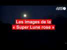Les images de la « Super Lune rose » si vous l'avez manqué