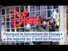 Disney+ : pourquoi le lancement du service de streaming a été reporté au 7 avril en France ?