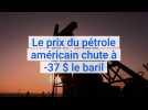 Le prix du pétrole américain chute à -37 $ le baril
